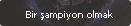 Bir Şampiyon olmak.png